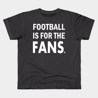 Football is For The Fans Kids T-Shirt